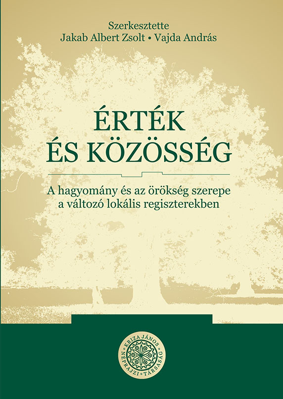 [Value and Community. The Role of Tradition and Heritage within Changing Local Registers (Kriza Books, 39)] Érték és közösség. A hagyomány és az örökség szerepe a változó lokális regiszterekben (Kriza Könyvek, 39.)